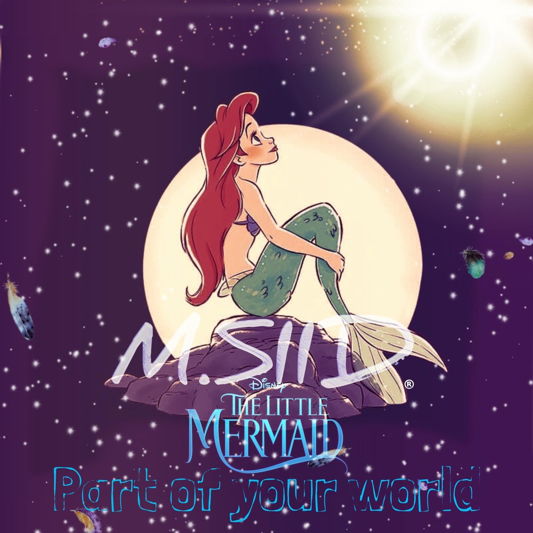 Stream The Little Mermaid - Part Of Your World by M.SIID | Listen ...