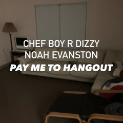 Chef Boy R Dizzy Noah Evanston d(O_o)b Pay Me To Hangout