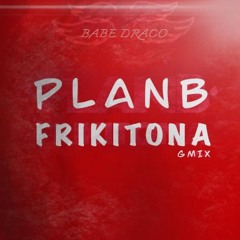 Plan B - Frikitona  (G-Mix) Evil Tune