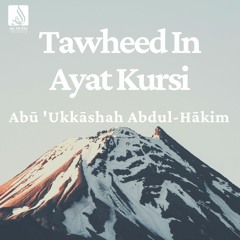 Tawheed In Ayat Kursi (1) - Abu Ukkashah Abdul-Hakim