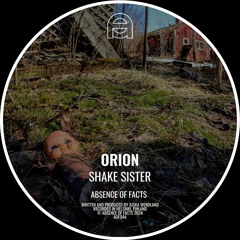 FREE DOWNLOAD: Orion - Shake Sister [Absence Of Facts]