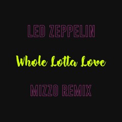 Whole Lotta Love (Mizzo Remix)