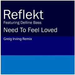 Reflekt ft. Delline Bass - Need to Feel Loved (Greig Irving Remix)