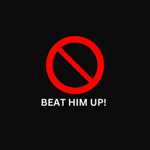 BEAT HIM UP!