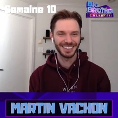 Big Brother Célébrités - Semaine 10 - Martin Vachon