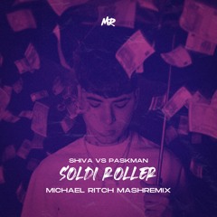Shiva - Soldi Roller (Michael Ritch Mashremix)