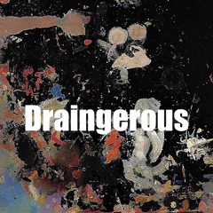 Draingerous