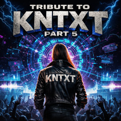 Tribute to kntxt part 5