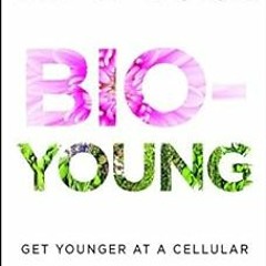 free KINDLE 📙 Bio-Young: Get Younger at a Cellular and Hormonal Level by Roxy Dillon