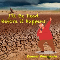 I'll Be Dead Before it Happens