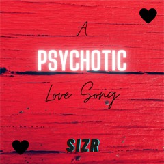 A Psychotic Love Song