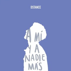 a mí y a nadie más / dstance