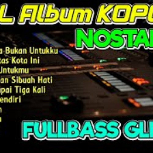 FULL ALBUM KOPLO LAGU NOSTALGIA COVER TERBARU KOPLO IND FULL BASS