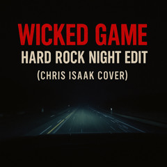 Wicked Game – HARD ROCK NIGHT EDIT