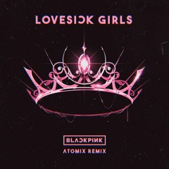 BLACKPINK - Lovesick Girls (Atomix Remix)