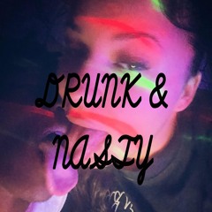 DRUNK&NASTY