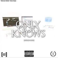 Made In Nebraska - Only God Knows [Prod. By WillWeEver]