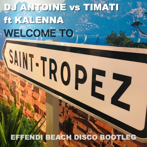 Dj Antoine, Timati, Kalenna: Welcome to St. Tropez (Effendi beach disco bootleg)