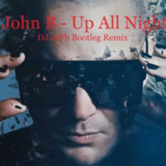 John B - Up All Night (DJ JePh Bootleg)