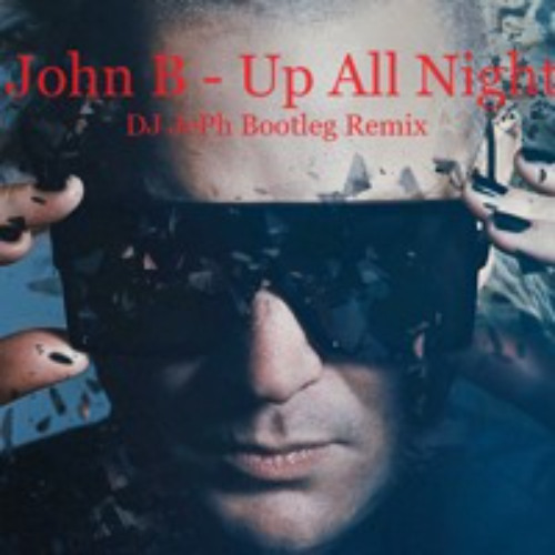 John B - Up All Night (DJ JePh Bootleg)