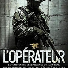 Télécharger le PDF L opérateur: Le témoignage exceptionnel du Navy SEAL aux 400 missions de comb