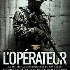 Lire L opérateur: Le témoignage exceptionnel du Navy SEAL aux 400 missions de combat qui a élimin