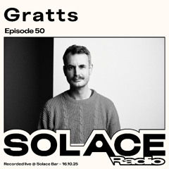 Solace Radio Ep.50 | Gratts