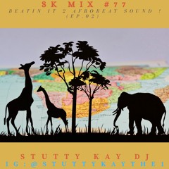 [AFROBEAT] SK Mix #77 : Beatin It 2 Afrobeat Sound ! (Ep.02)