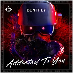 Bentfly - Addicted To You (Original Mix)