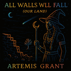 All Walls Will Fall (Our Land)|performed by Artemis Grant