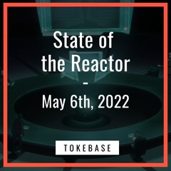 Tokemak: State of the Reactor - May 6th 2022