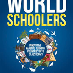 FREE EPUB 📩 Worldschoolers: Innovative Parents Turning Countries into Classrooms by