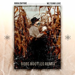 Nora En Pure Ft Ashibah - We Found Love (BOBE Bootleg Remix)