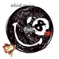 TTHINK TTWICE [prod. pis.i]