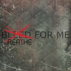 bleed for me