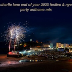 Charlie Lane End of 2023 Festive & NYE Party Anthems Mix