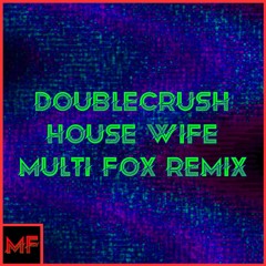 DoubleCrush - House Wife (Multi Fox Remix)