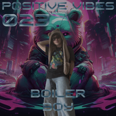 Positive Vibes Bombcast 023 feat. BoilerBoy