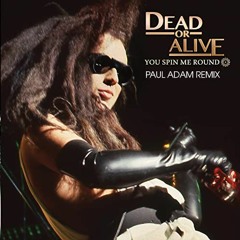 Dead Or Alive - You Spin Me Round (Paul Adam Remix)