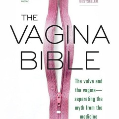 read✔ The Vagina Bible: The Vulva and the Vagina: Separating the Myth from the