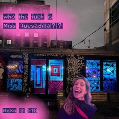 Who the f is Miss Quesadilla @ NeXo - 618 | 03.14.25