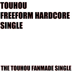 [XFD] TOUHOU FREEFORM HARDCORE SINGLE