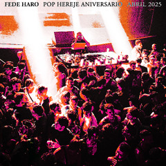 Fede Haro @ Pop Hereje Aniversario - Abril 2025
