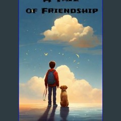 [PDF READ ONLINE] 💖 A Tail of Friendship get [PDF]