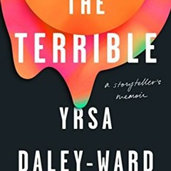 READ EPUB KINDLE PDF EBOOK The Terrible: A Storyteller's Memoir by  Yrsa Daley-Ward 💕