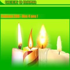 Épisode 208 GeekOrama - Joyeux quatre ans de nous !
