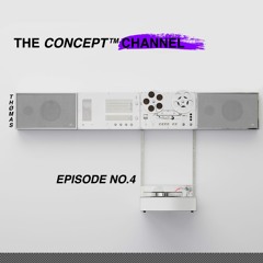 THE CONCEPT™ CHANNEL EPISODE 4
