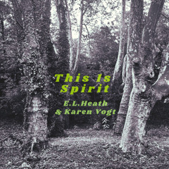 This Is Spirit - E.L. Heath & Karen Vogt