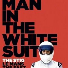 Access PDF 🗃️ The Man in the White Suit: The Stig, Le Mans, The Fast Lane and Me by