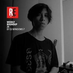 RE - WEEKLY ROUNDUP 26 by DJ WINDOWS 7